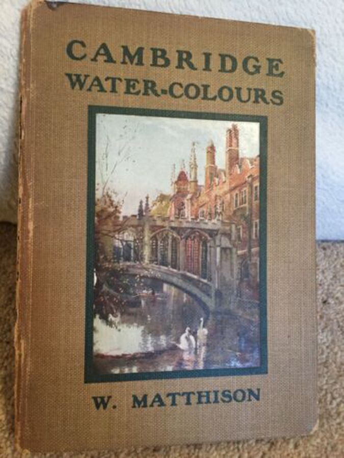 ANTIQUE BOOK Cambridge Water-Colours William Matthison Pub A&C Black 1916