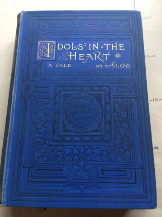 Vintage Book ‘Idols In The Heart’ A Tale By A.L.O.E 1887