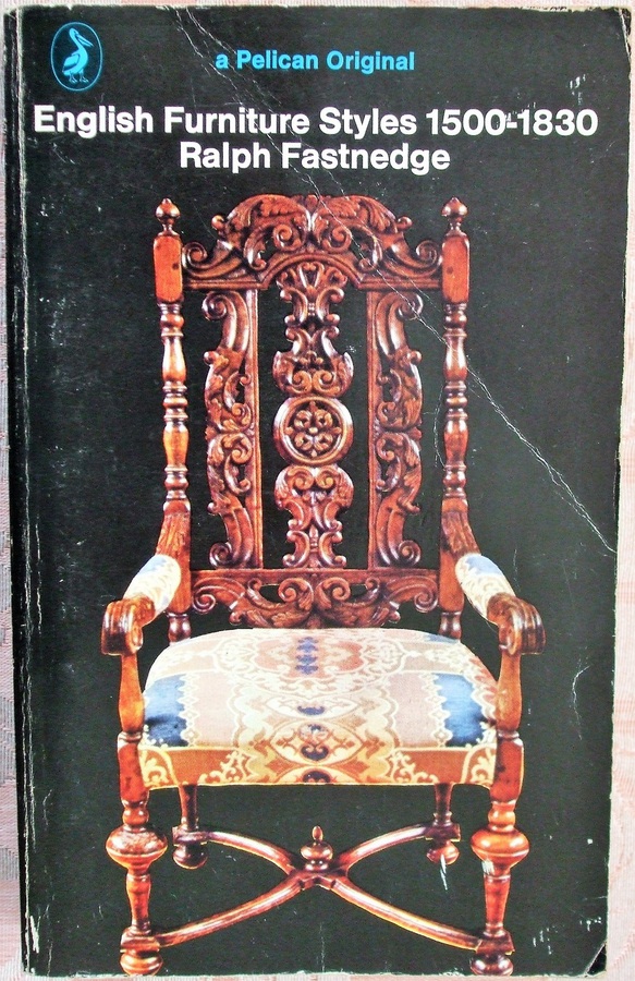 English Furniture Styles 1500 - 1830 ~ Ralph Fastnedge