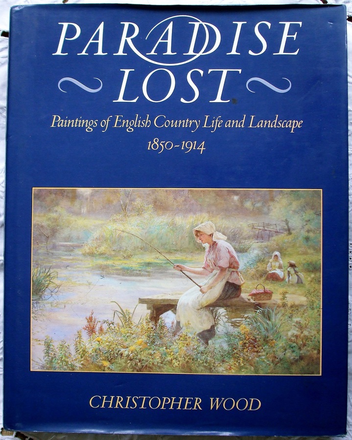 Paradise Lost ~ Paintings of English Country Life and Landscape 1850 - 1914 ~ Christopher Wood