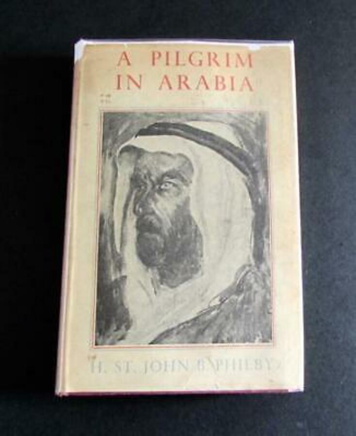 1946 A PILGRIM IN ARABIA BY H.ST.JOHN B.PHILBY 1st Edition   Dust Jacket