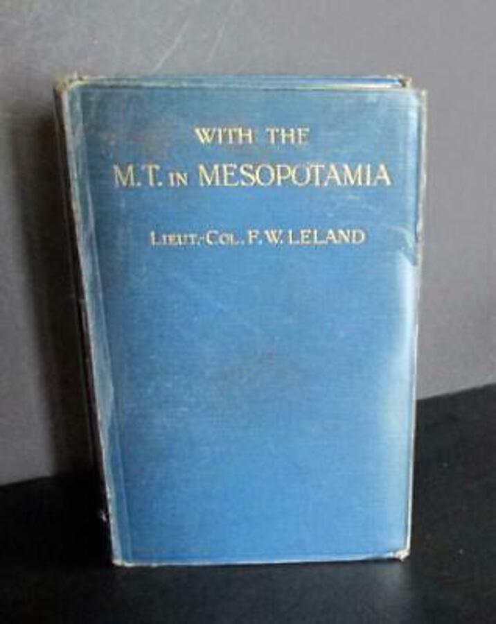 1920 WITH THE M.T. in MESOPOTAMIA By LIEUT-COL F.W.LELAND First Edition HARDBACK