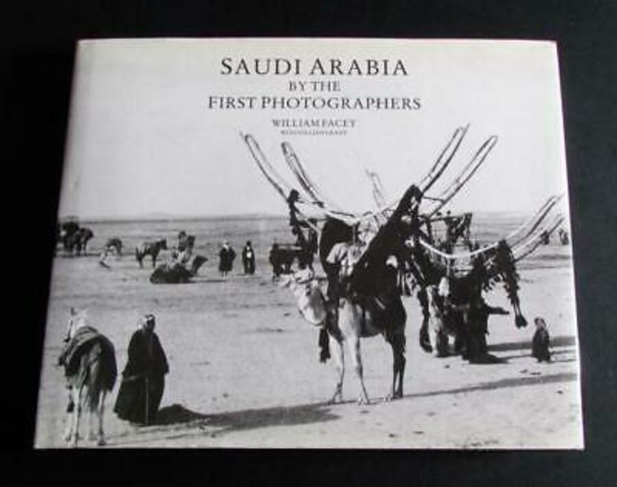 SAUDI ARABIA By The First PHOTOGRAPHERS By WILLIAM FACEY Large Illustrated Book