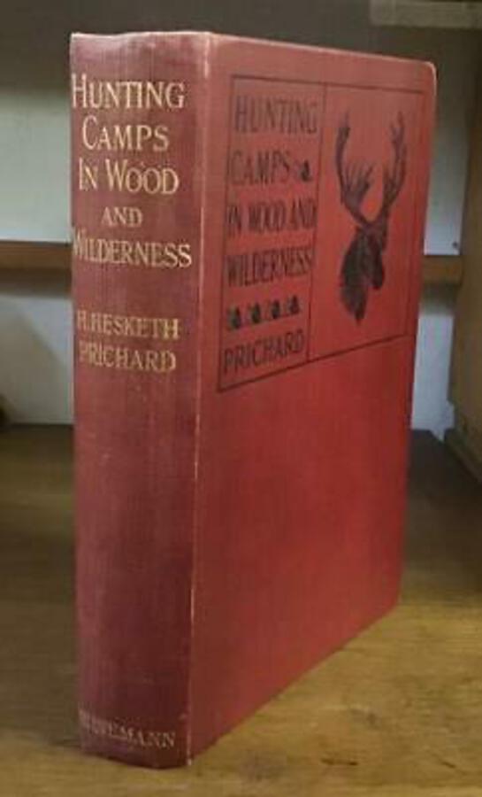 1910 Hunting Camps In Wood & Wilderness By H HESKETH PRICHARD 1st Ed