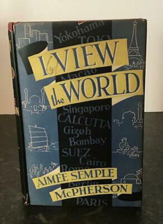 1937 I VIEW THE WORLD By AIMEE SEMPLE McPHERSON Rare Travel INDIA JAPAN EGYPT
