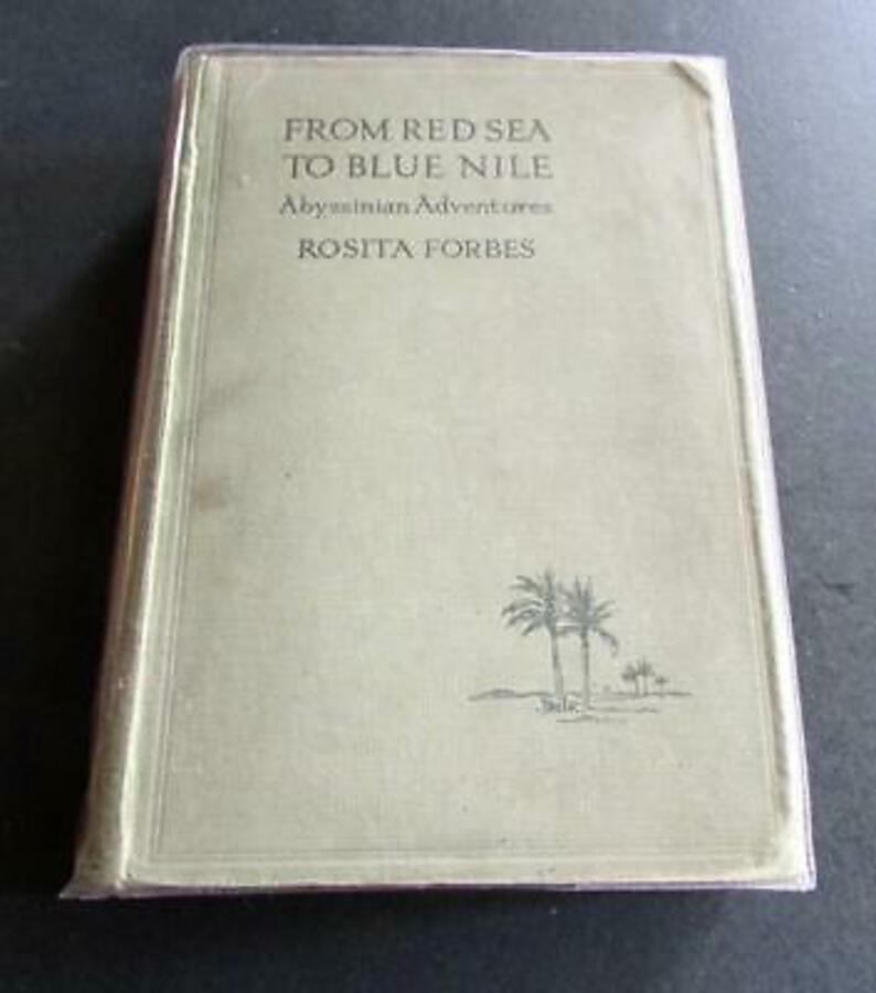 1925 FROM RED SEA TO BLUE NILE Abyssinian Adventures By ROSITA FORBES 1st UK Ed