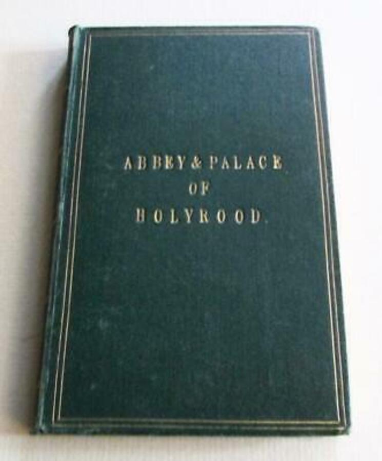 1850 The HISTORY Of The ABBEY & PALACE Of HOLYROOD Scotland In Original Binding