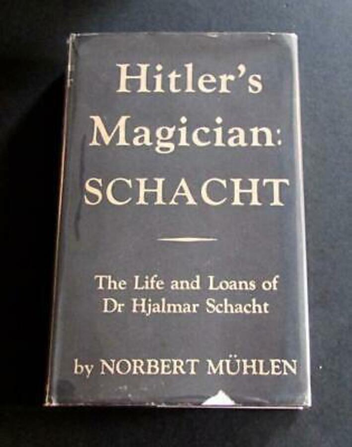 1938 SCHACHT The Life & Loans Of Dr Hjalmar Schacht By NORBERT MUHLEN   D/W WW2