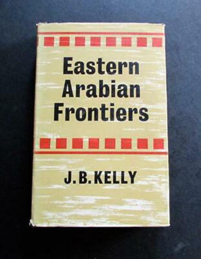 1964 EASTERN ARABIAN FRONTIERS By J B KELLY First UK Edition HARDBACK   JACKET