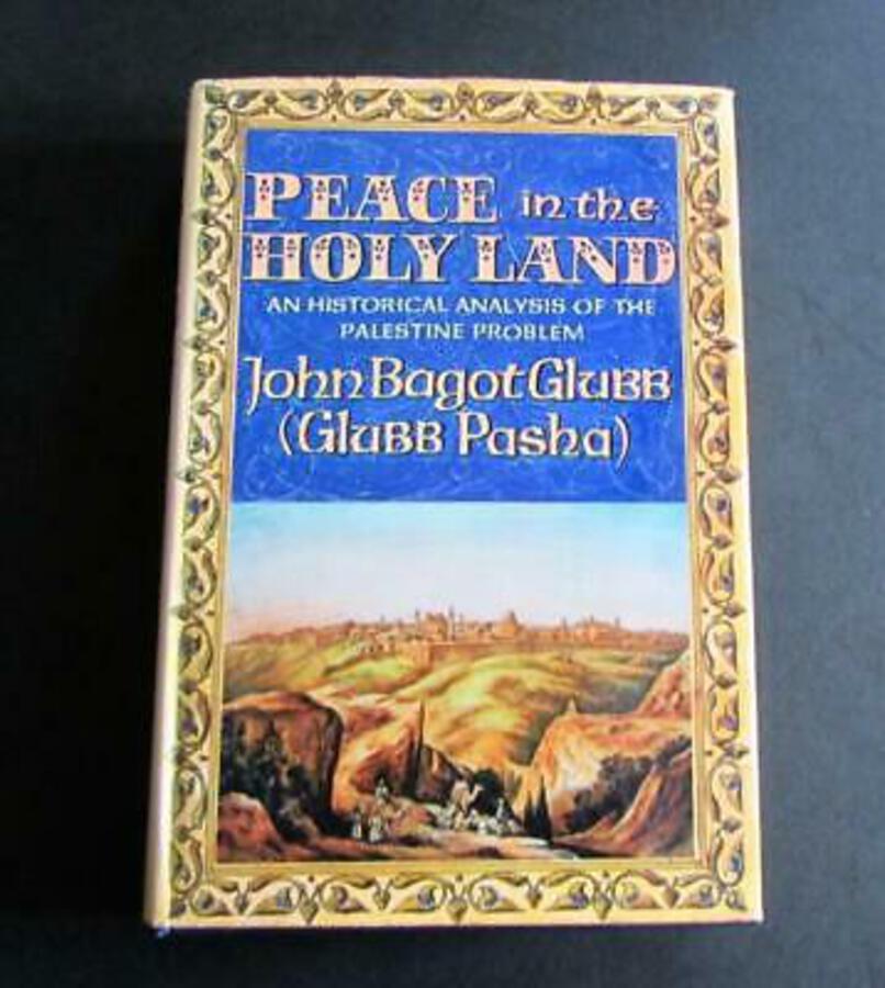 JOHN BAGOT GLUBB 1st Ed PEACE IN THE HOLY LAND Analysis Of The Palestine Problem