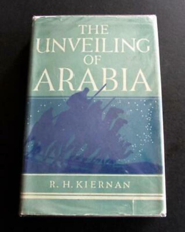 1937 The UNVEILING OF ARABIA Arabian Travel & Discovery By R H KIERNAN 1st Ed