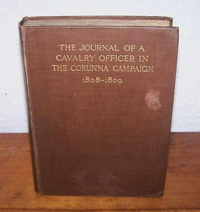 1913 A CAVALRY OFFICER IN THE CORUNNA CAMPAIGN 1808-1809 FIRST EDITION