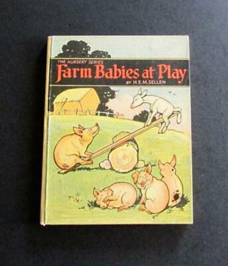 1930 FARM BABIES AT PLAY By H.E.M.SELLEN The Nursery Series CHILDREN'S 1st Ed