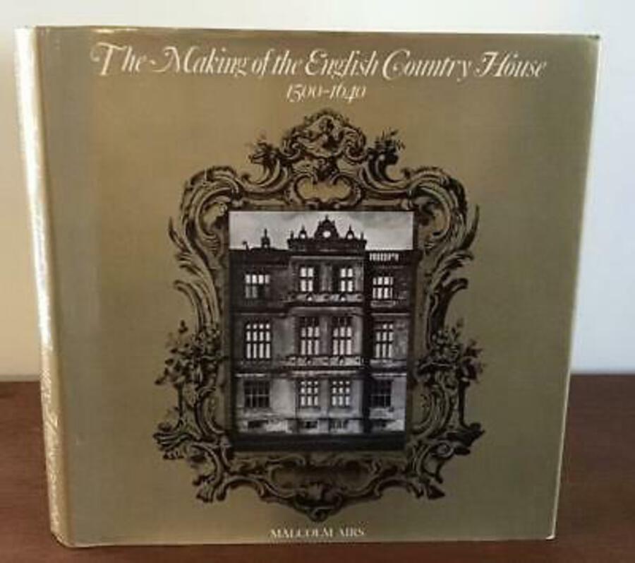 The MAKING Of The ENGLISH COUNTRY HOUSE 1500-1640 MALCOLM AIRS 1st Ed HARDBACK
