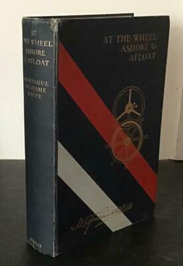 1935 At The Wheel Ashore & Afloat By Montague Grahame White MOTORING & YACHTING