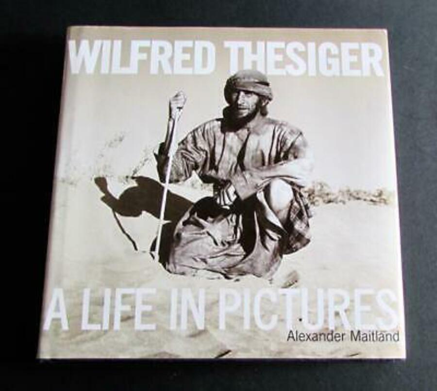 WILFRED THESIGER A Life In Pictures By ALEXANDER MAITLAND Hardback with D/W