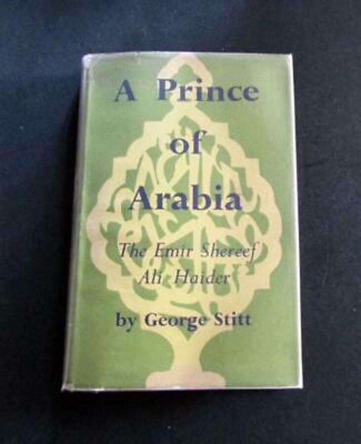 1948 A PRINCE OF ARABIA The Emir Shereef Ali Haider By GEORGE STITT 1st Ed   D/W