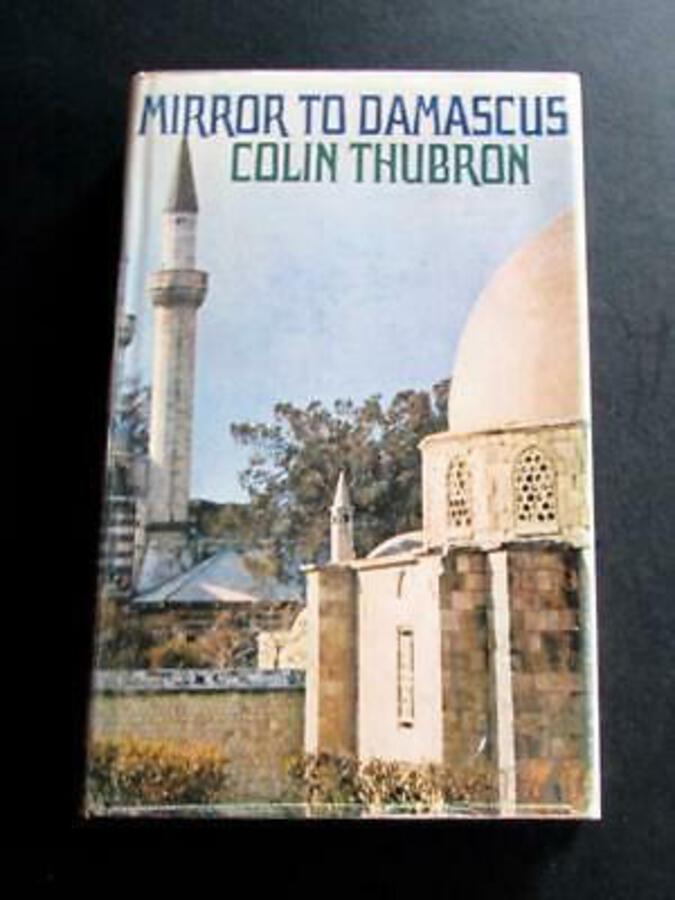 1967 MIRROR TO DAMASCUS Travel Book By COLIN THUBRON First UK Edition   D/W