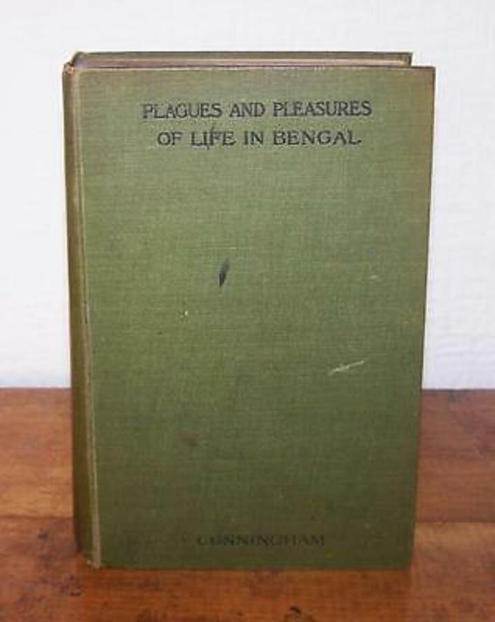 1907 Plagues and Pleasures of Life in BENGAL, 1st Ed By Lieut Colonel Cunningham