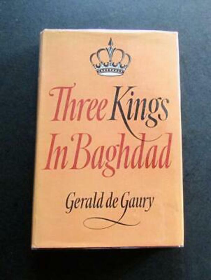 1961 THREE KINGS IN BAGHDAD First UK Edition By GERALD DE GAURY Hardback   D/W