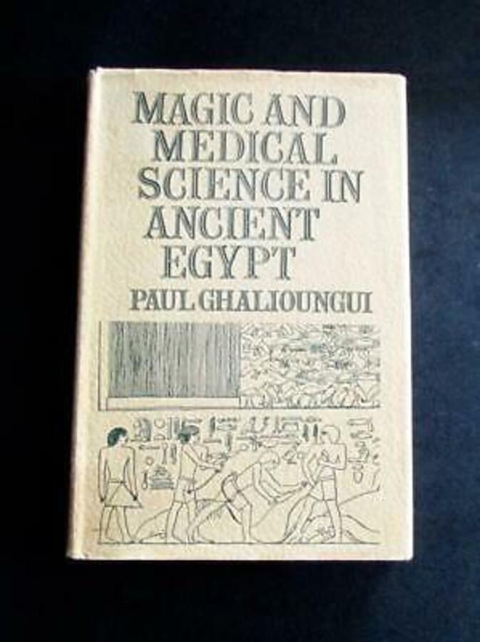 1963 MAGIC & MEDICAL SCIENCE In ANCIENT EGYPT By PAUL GHALIOUNGUI 1st Edition