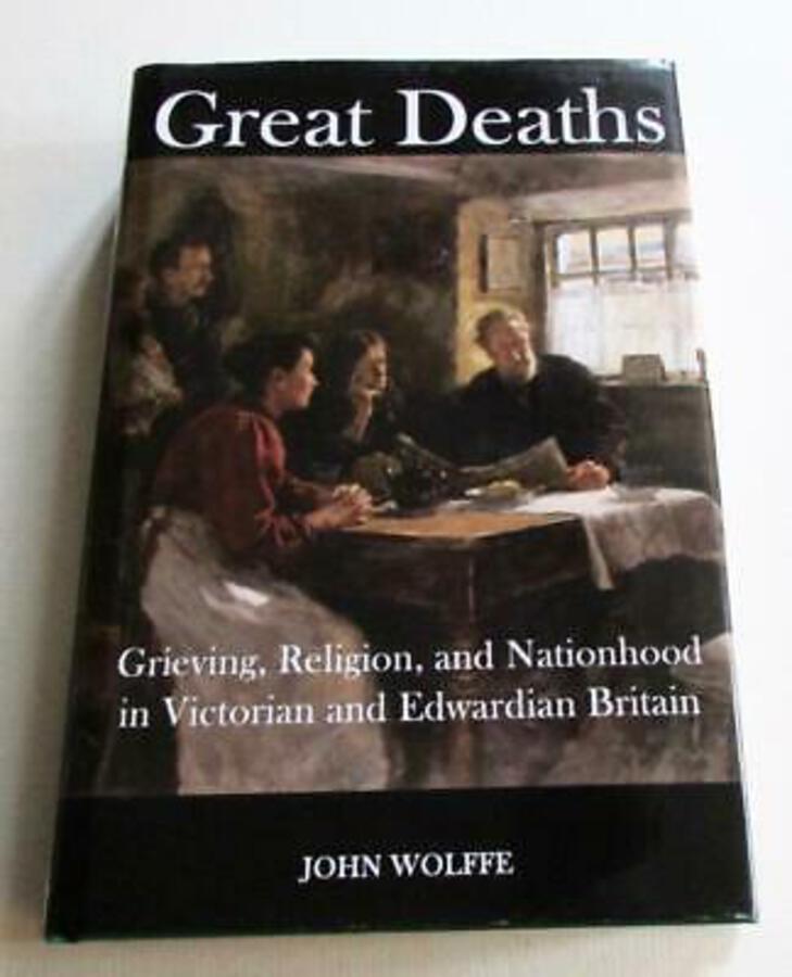GREAT DEATHS Grieving religion & Nationhood In Victorian & Edwardian Britain