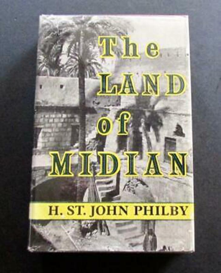 1957 The LAND OF MIDIAN By H ST.J.B.PHILBY 1st UK Edition ARABIAN TRAVEL   D/W