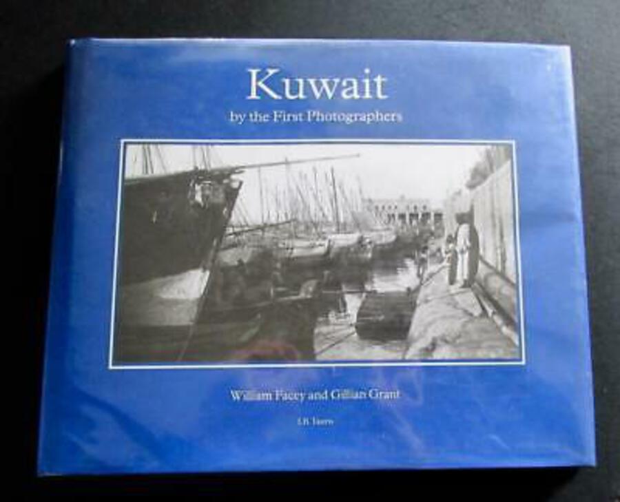 KUWAIT By The First Photographers By WILLIAM FACEY & GILLIAN GRANT Hardback