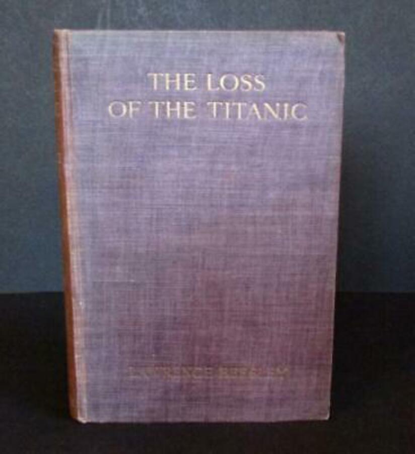 1912 The LOSS OF THE TITANIC By LAWRENCE BEESLEY Very Rare 1st Ed 1st Impression
