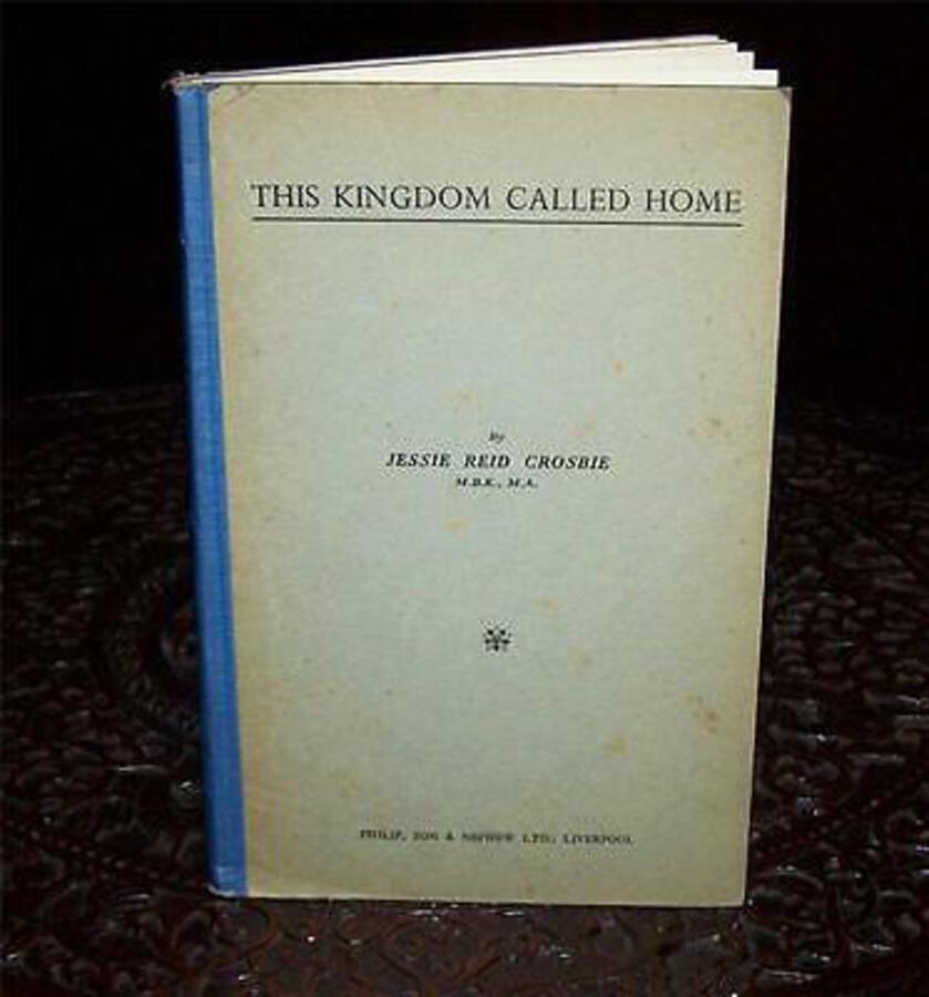 1954 THIS KINGDOM CALLED HOME by JESSIE REID CROSBIE Signed LIVERPOOL INTEREST