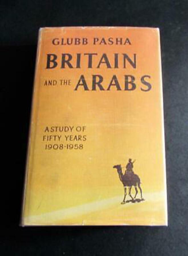 1959 BRITAIN & THE ARABS First UK Edition By SIR JOHN BAGOT GLUBB Hardback   D/W