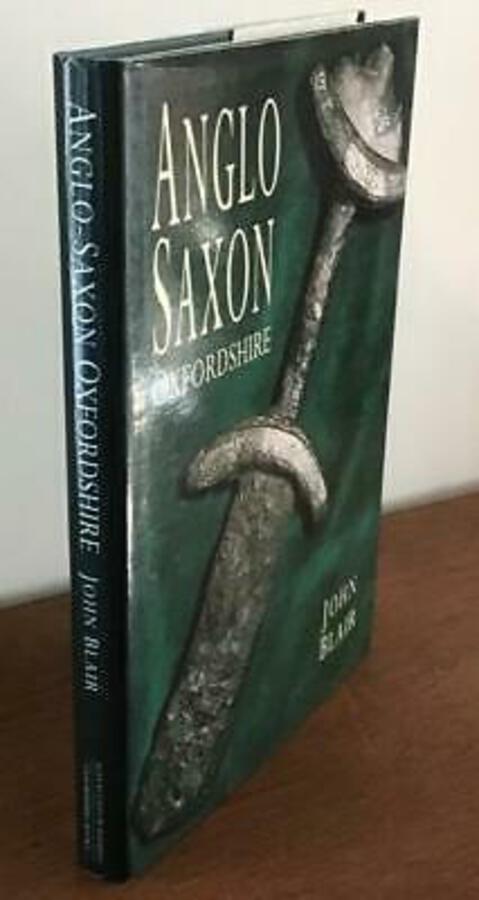 ANGLO SAXON OXFORDSHIRE By JOHN BLAIR 1st Ed HARDBACK Ancient British History