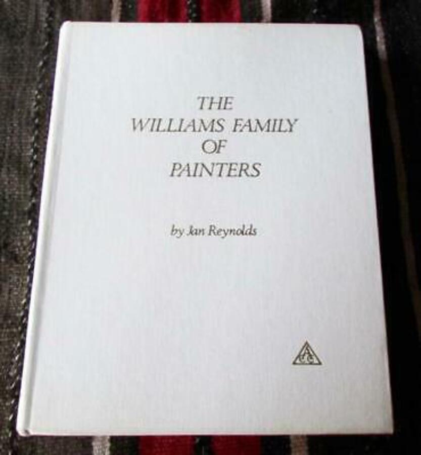 The WILLIAMS FAMILY Of PAINTERS By JAN REYNOLDS Antique Collector's Club 1st Ed
