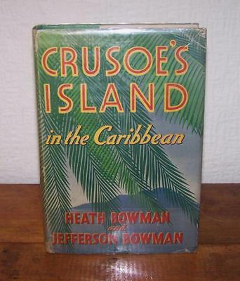 1939 CRUSOE'S ISLAND In The Caribbean By H. Bowman, 1st Ed   D/W