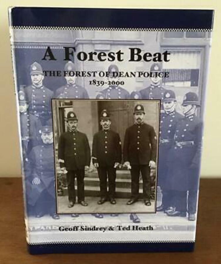 A Forest Beat THE FOREST OF DEAN POLICE 1839-2000 By Geoff Sindrey HARDBACK
