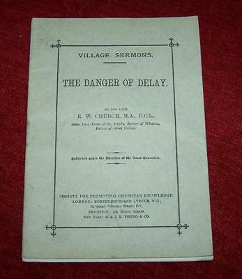 1896 THE DANGER OF DELAY Village Sermons By R.W.CHURCH No Copies Online