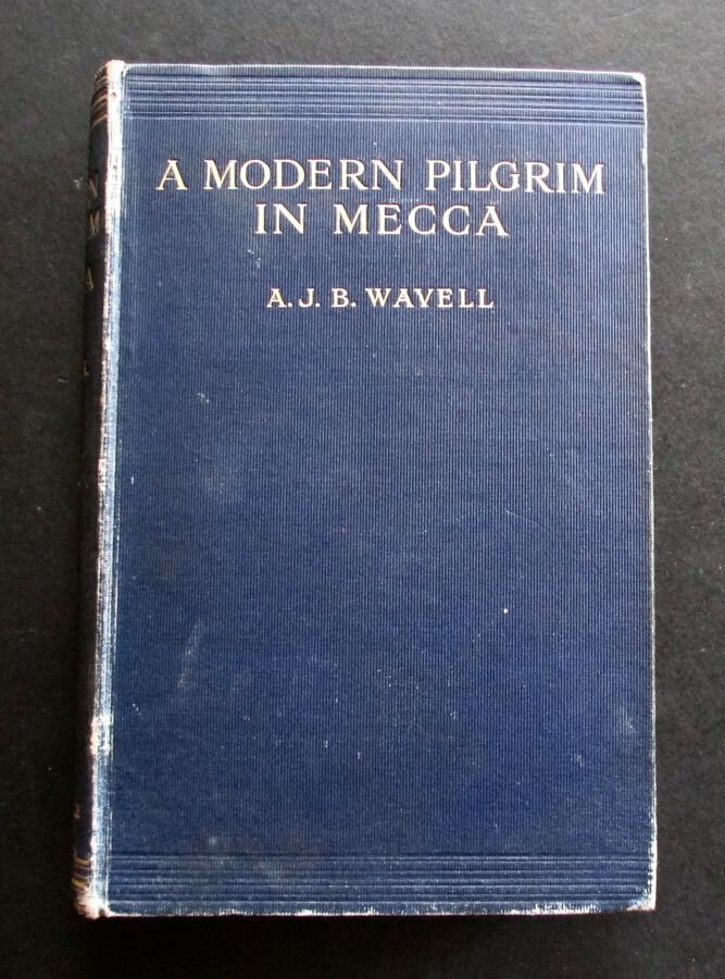 1912 A MODERN PILGRIM IN MECCA & A SIEGE IN SANNA  By A J B WAVELL 1st  Edition