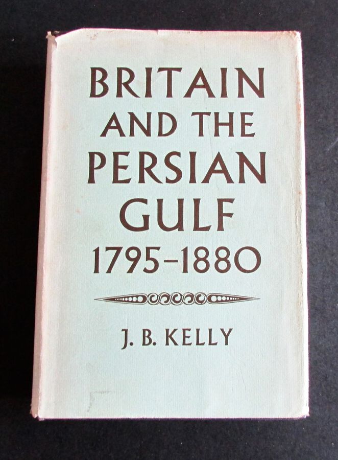1968 1st  EDITION     BRITAIN & THE PERSIAN GULF 1795 -1880 By J B KELLY 