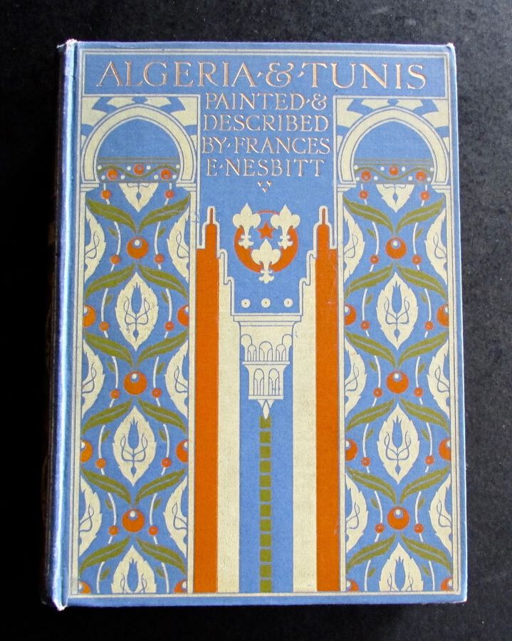 1906  1st EDITION    ALGERIA & TUNIS PAINTED  By FRANCES E NESBITT