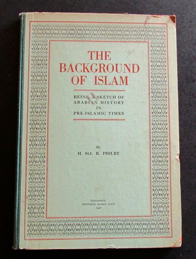 1947 The BACKGROUND OF ISLAM By H St J  B  PHILBY Rare SIGNED LIMITED EDITION